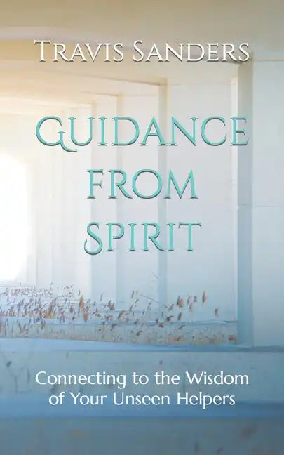 Guidance from Spirit: Connecting to the Wisdom of Your Unseen Helpers - Paperback