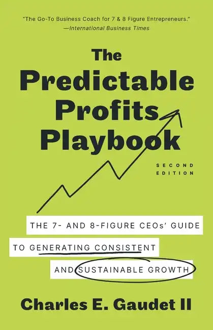 The Predictable Profits Playbook: The 7- and 8-Figure CEOs' Guide to Generating Consistent and Sustainable Growth - Paperback