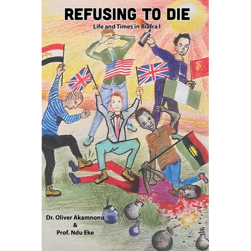 Refusing to Die: Life and times in Biafra 1: Life and times in Biafra 1 - Paperback