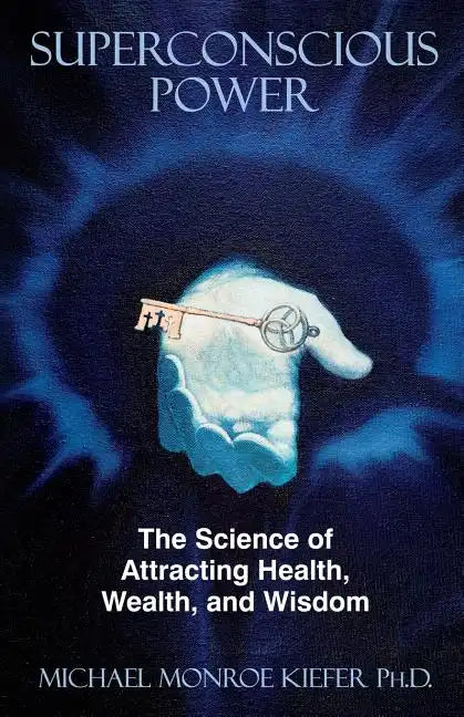Superconscious Power: The Science of Attracting Health, Wealth, and Wisdom - Paperback