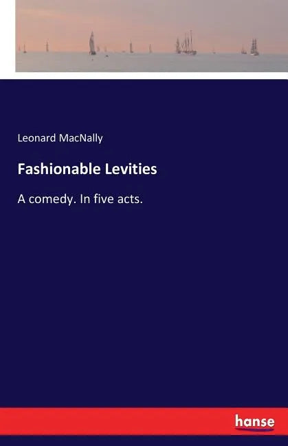 Fashionable Levities: A comedy. In five acts. - Paperback