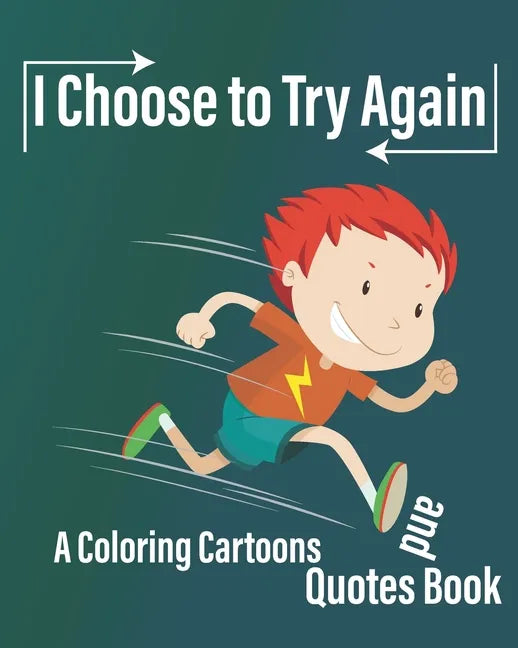 I Choose to Try Again: A Coloring Cartoons and Quotes Book about never give up with pages for drawing, write Quotes, and write future gaols ( 8×10 In - Paperback