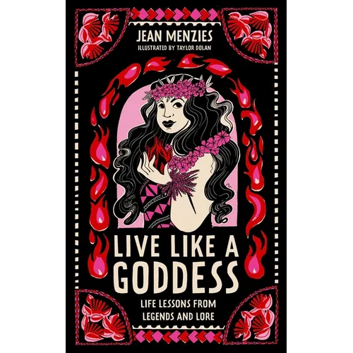 Live Like a Goddess: Life Lessons from Legends and Lore - Hardcover
