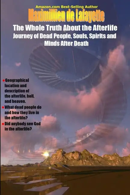 The Whole Truth About the Afterlife: Journey of Dead People, Souls, Spirits and Minds After Death - Paperback