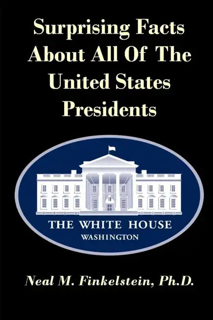 Surprising Facts About all of the United States Presidents - Paperback