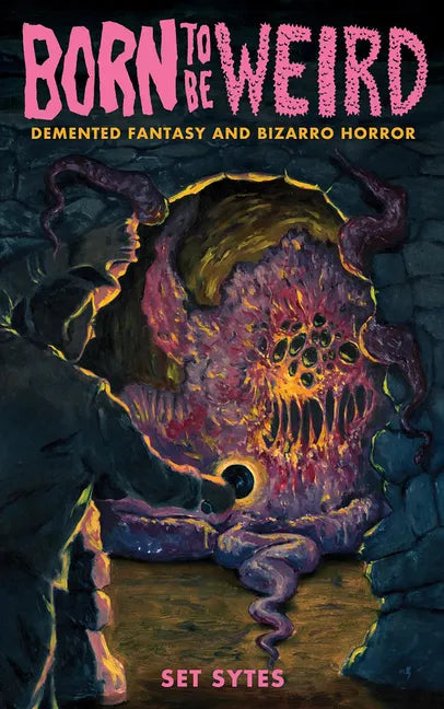 Born to Be Weird: DeMented Fantasy and Bizarro Horror: DeMented Fantasy and Bizarro Horror - Paperback