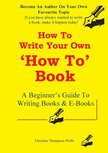 How To Write A How To Book: A Beginner's Guide To Writing Books And E-Books - Paperback