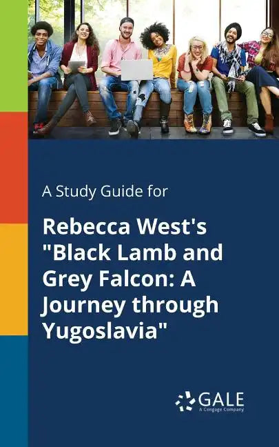 A Study Guide for Rebecca West's "Black Lamb and Grey Falcon: A Journey Through Yugoslavia" - Paperback