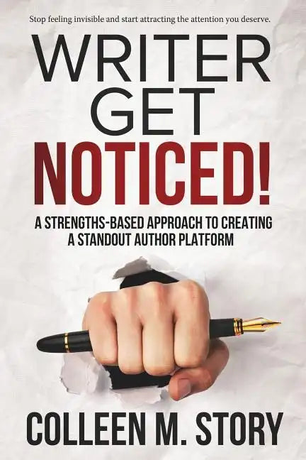 Writer Get Noticed!: A Strengths-Based Approach to Creating a Standout Author Platform - Paperback