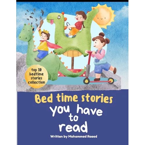 Bed time Stories you have to read: Top 10 Bed time stories for kids to read - Paperback