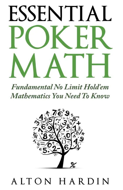 Essential Poker Math: Fundamental No Limit Hold'em Mathematics You Need To Know - Paperback