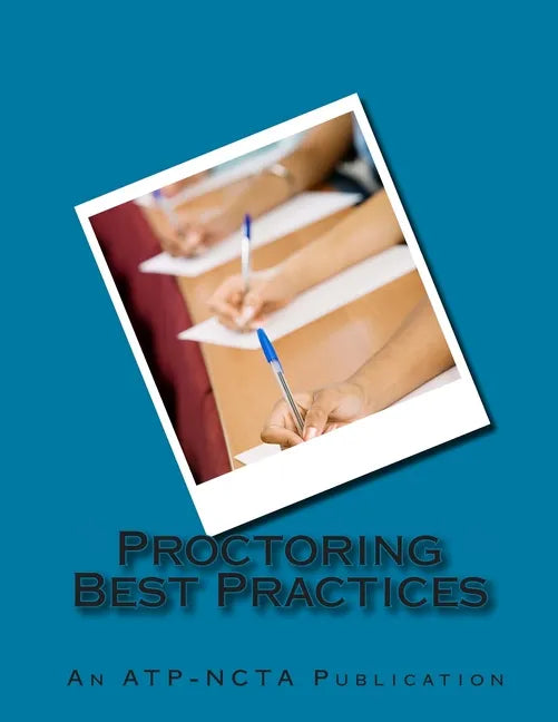 Proctoring Best Practices: Association of Test Publishers and National College Testing Association - Paperback