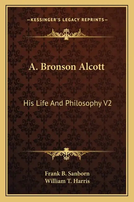 A. Bronson Alcott: His Life and Philosophy V2 - Paperback