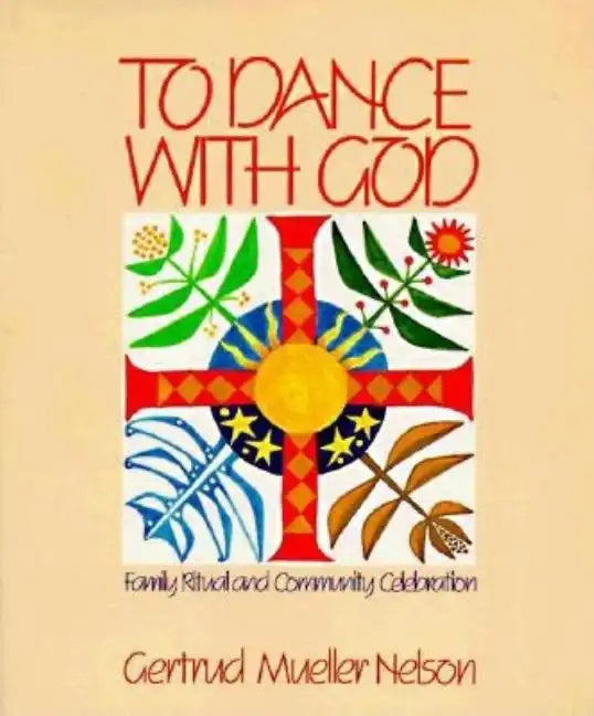 To Dance with God: Family Ritual and Community Celebration - Paperback