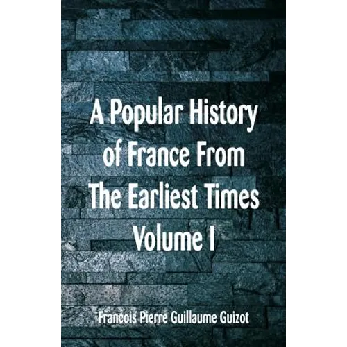 A Popular History of France From The Earliest Times: Volume I - Paperback
