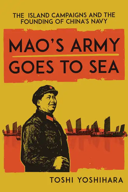 Mao's Army Goes to Sea: The Island Campaigns and the Founding of China's Navy - Paperback