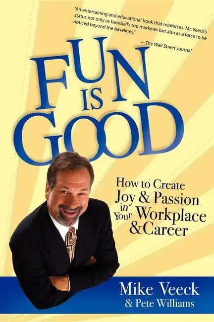 Fun Is Good: How to Create Joy and Passion in Your Workplace and Career - Paperback