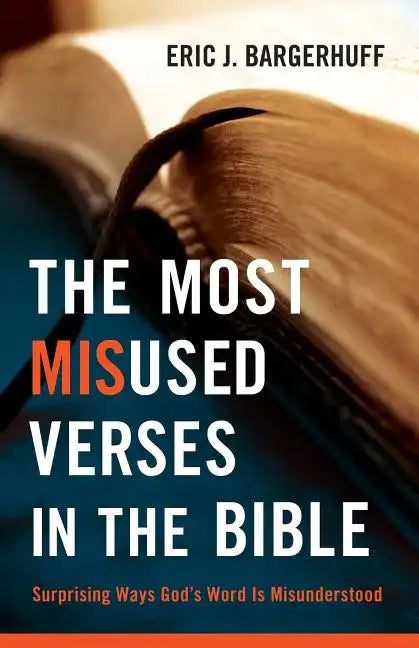 The Most Misused Verses in the Bible: Surprising Ways God's Word Is Misunderstood - Paperback