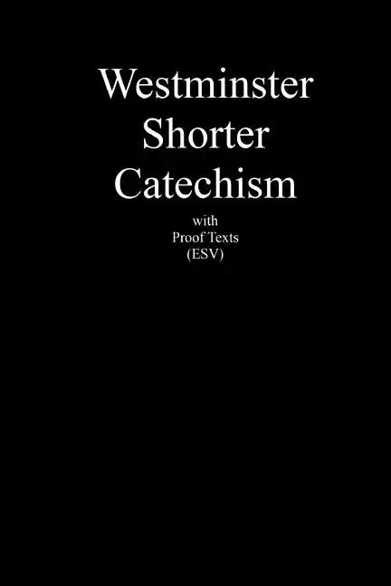 Westminster Shorter Catechism with Proof Texts (ESV): An aid for study of the Holy Bible - Paperback
