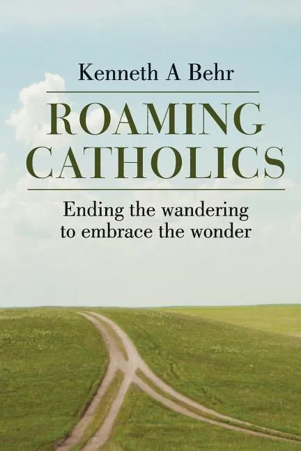 Roaming Catholics: ending the wandering to embrace the wonder - Paperback