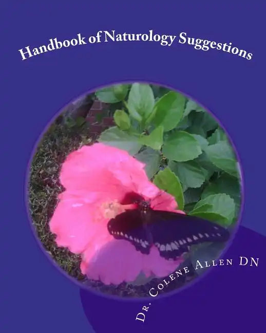 Handbook of Naturology Suggestions: Beginning One's Natural Healing Journey Natural Alternative Guidelines - Paperback