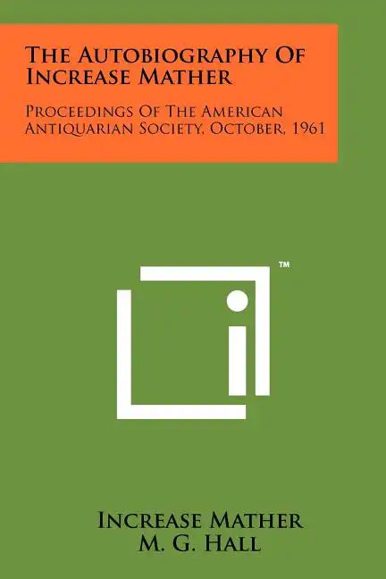 The Autobiography Of Increase Mather: Proceedings Of The American Antiquarian Society, October, 1961 - Paperback