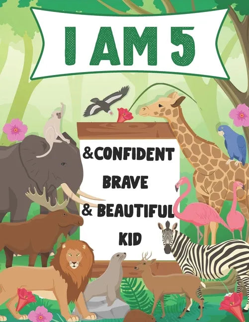 I am 5 and Confident, Brave & Beautiful Kid: A Coloring Book For Awesome Boys & girls birthday, Animals Coloring Books Activity and Drawing, Gift for - Paperback
