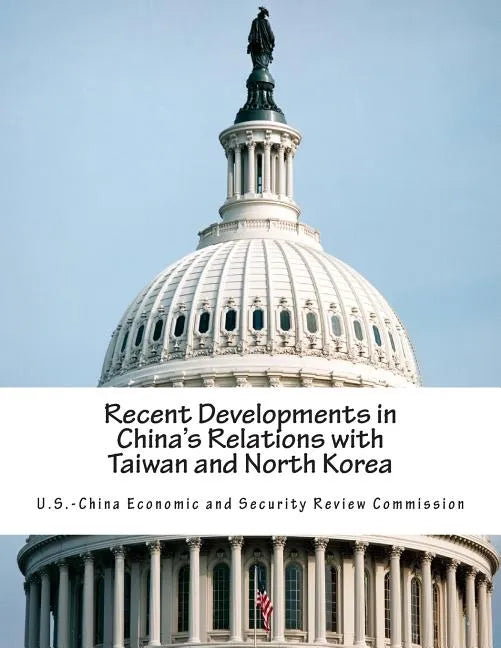 Recent Developments in China's Relations with Taiwan and North Korea - Paperback