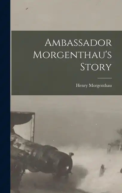 Ambassador Morgenthau's Story - Hardcover