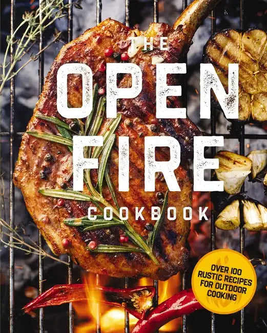 The Open Fire Cookbook: Over 100 Rustic Recipes for Outdoor Cooking - Hardcover