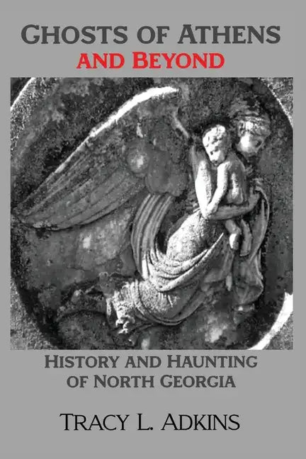 Ghosts of Athens and Beyond: History and Haunting of North Georgia - Paperback