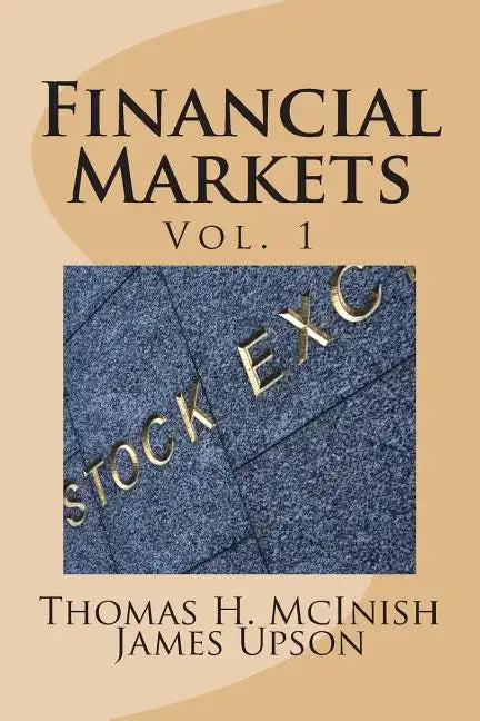 Financial Markets: Vol 1 Stocks, bonds, money markets; IPOS, auctions, trading (buying and selling), short selling, transaction costs, cu - Paperback