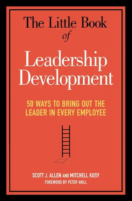 The Little Book of Leadership Development: 50 Ways to Bring Out the Leader in Every Employee - Paperback