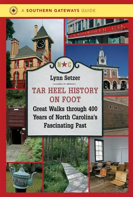 Tar Heel History on Foot: Great Walks through 400 Years of North Carolina's Fascinating Past - Paperback