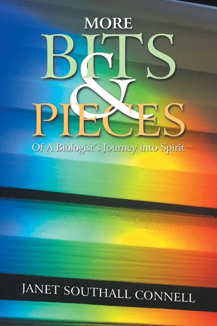 More Bits & Pieces: Of a Biologist's Journey into Spirit - Paperback