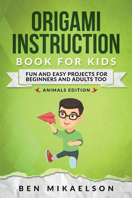 Origami Instruction Book for Kids: Fun and Easy Projects for Beginners and Adults Too - Paperback