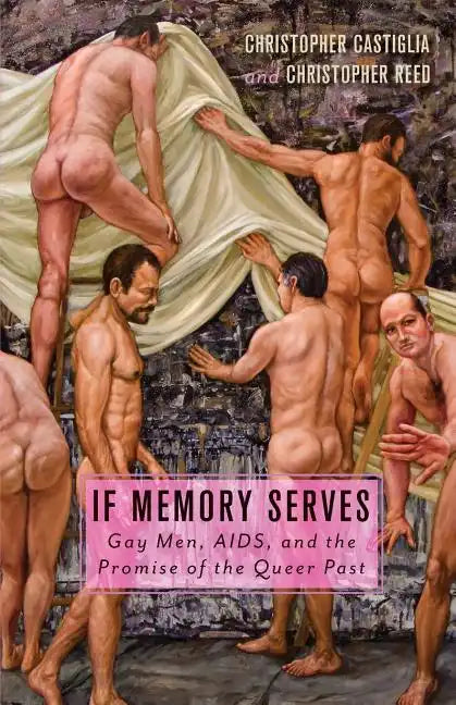 If Memory Serves: Gay Men, Aids, and the Promise of the Queer Past - Paperback