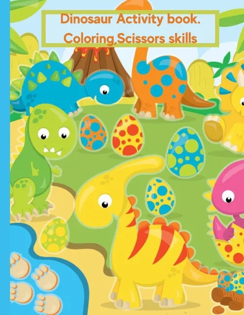 Dinosaur Coloring Book For Kids Age 2-4: Activity Book, Coloring, Scissors Skills. - Paperback