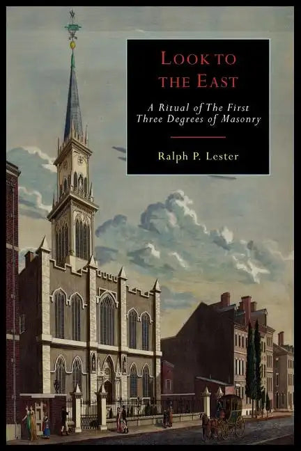 Look to the East: A Revised Ritual of the First Three Degrees of Masonry - Paperback