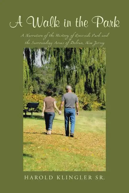 A Walk in the Park: A Narration of the History of Riverside Park and the Surrounding Areas of Delran, New Jersey - Paperback