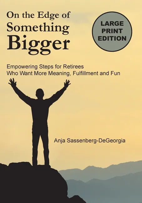 On the Edge of Something Bigger: Empowering Steps for Retirees Who Want More Meaning, Fulfillment & Fun - Paperback
