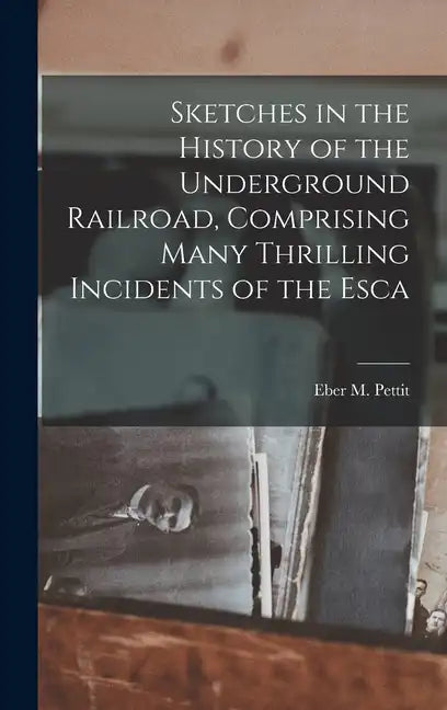 Sketches in the History of the Underground Railroad, Comprising Many Thrilling Incidents of the Esca - Hardcover