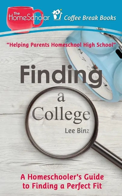 Finding a College: A Homeschooler's Guide to Finding a Perfect Fit - Paperback