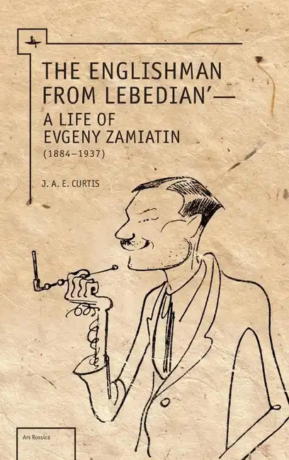 The Englishman from Lebedian: A Life of Evgeny Zamiatin - Paperback
