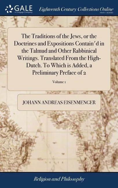 The Traditions of the Jews, or the Doctrines and Expositions Contain'd in the Talmud and Other Rabbinical Writings. Translated From the High-Dutch. To - Hardcover