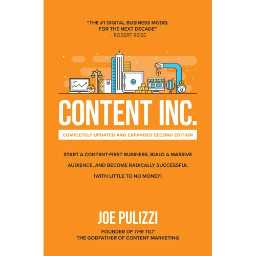 Content Inc., Second Edition: Start a Content-First Business, Build a Massive Audience and Become Radically Successful (with Little to No Money) - Hardcover