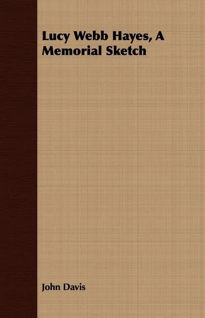 Lucy Webb Hayes, A Memorial Sketch - Paperback