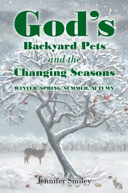 God's Backyard Pets and the Changing Seasons: Winter, Spring, Summer, Autumn - Paperback