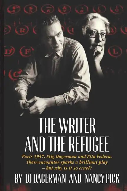 The Writer and the Refugee: Paris 1947. Stig Dagerman and Etta Federn. Their encounter sparks a brilliant play - but why is it so cruel? - Paperback