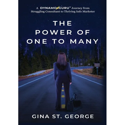 The Power of One to Many: A DYNAMOGURU Journey from Struggling Consultant to Thriving Info Marketer - Paperback